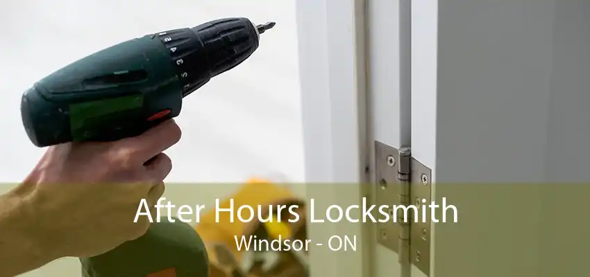 After Hours Locksmith Windsor - ON