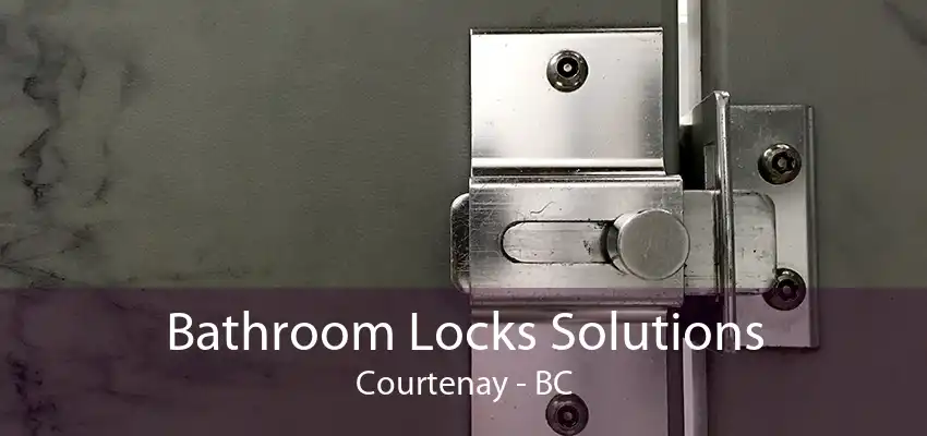 Bathroom Locks Solutions Courtenay - BC