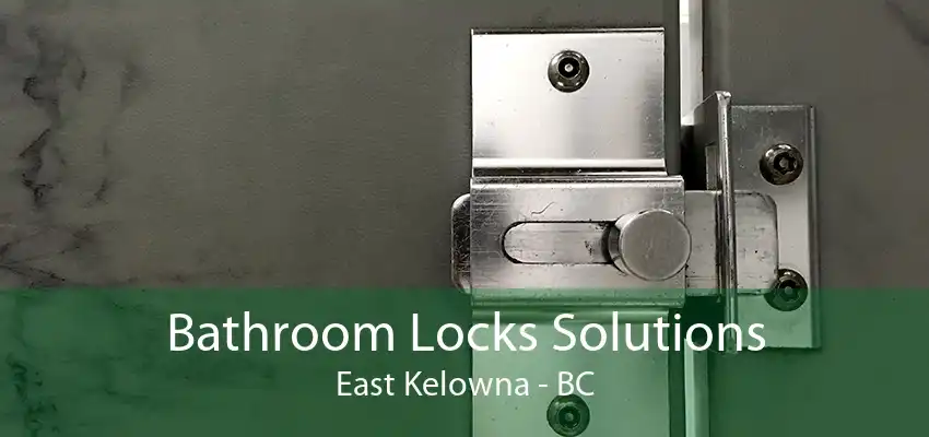 Bathroom Locks Solutions East Kelowna - BC