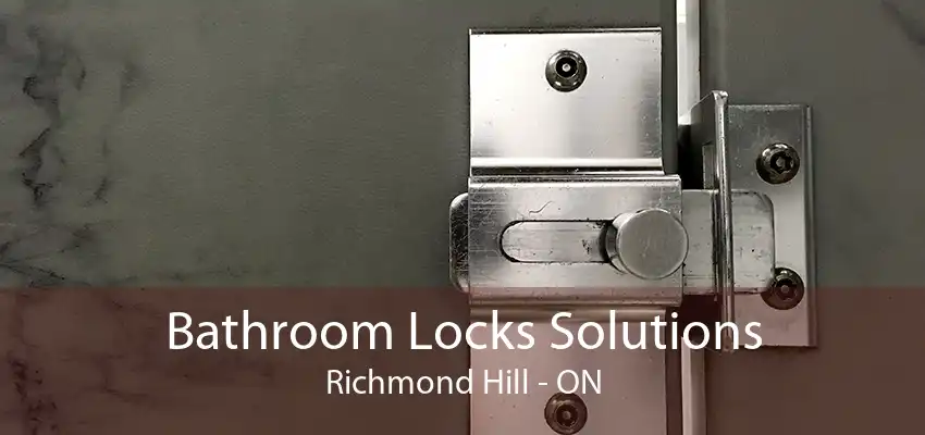 Bathroom Locks Solutions Richmond Hill - ON