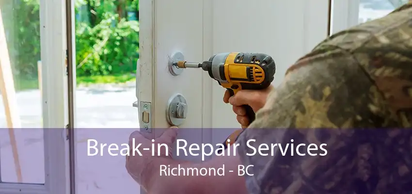 Break-in Repair Services Richmond - BC
