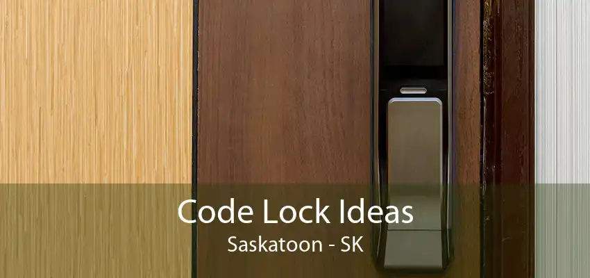 Code Lock Ideas Saskatoon - SK