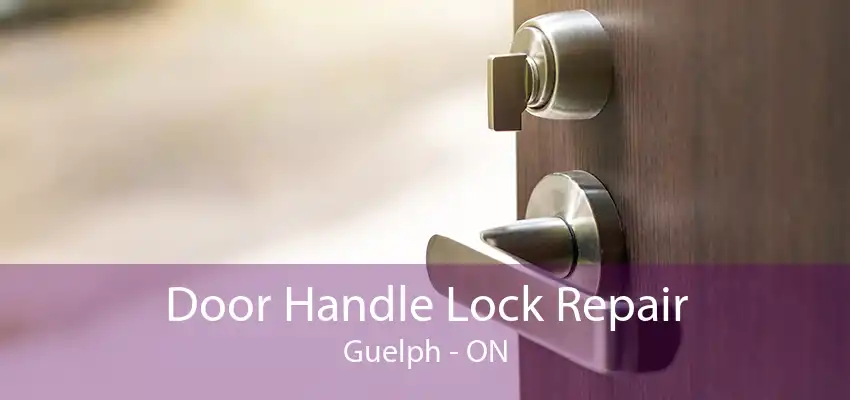 Door Handle Lock Repair Guelph - ON