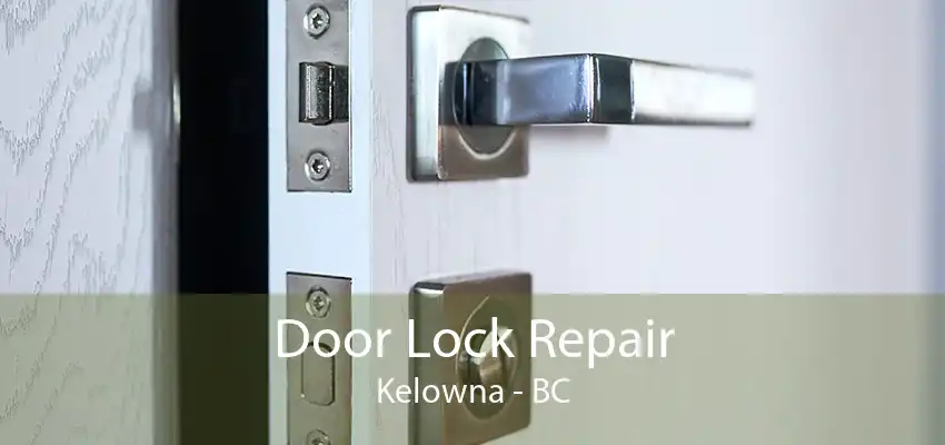 Door Lock Repair Kelowna - BC