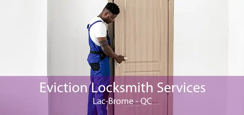 Eviction Locksmith Services Lac-Brome - QC