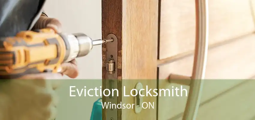 Eviction Locksmith Windsor - ON