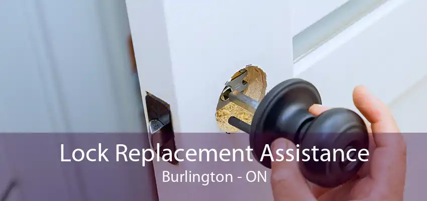 Lock Replacement Assistance Burlington - ON