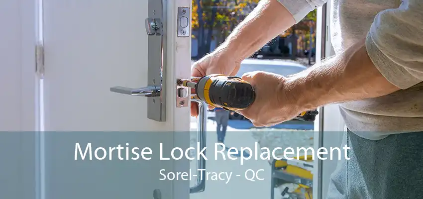 Mortise Lock Replacement Sorel-Tracy - QC