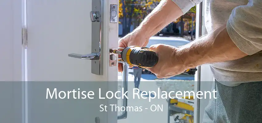 Mortise Lock Replacement St Thomas - ON