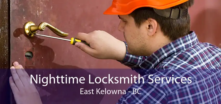 Nighttime Locksmith Services East Kelowna - BC