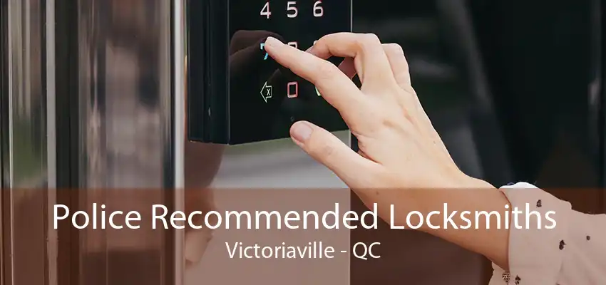 Police Recommended Locksmiths Victoriaville - QC