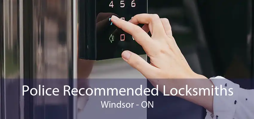 Police Recommended Locksmiths Windsor - ON
