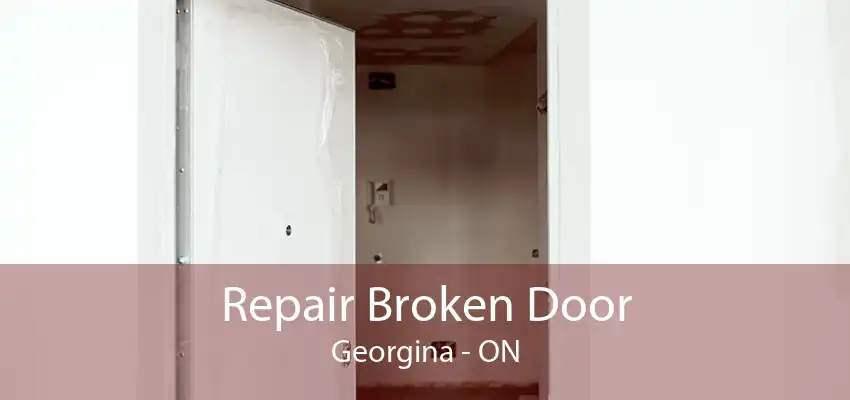 Repair Broken Door Georgina - ON