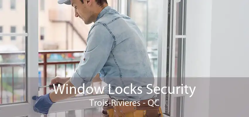 Window Locks Security Trois-Rivieres - QC